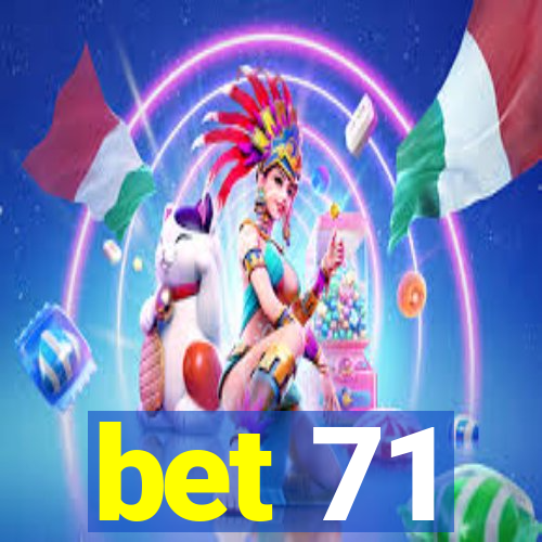 bet 71